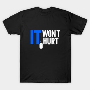 IT won't hurt design for IT specialists T-Shirt